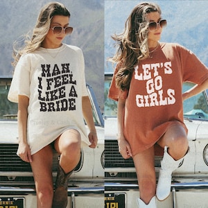Let's Go Girls Shirt Comfort Colors Bride Shirt Cowgirl Bachelorette Shirts Western TShirt Dress Country Music Top Man I Feel Like A Bride
