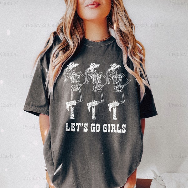 Lets Go Girls Shirt Comfort Colors Shirt Boho Nashville TShirt Dress Oversized Country Music Tee Vintage Western Shirt Skeleton Cowboy Shirt