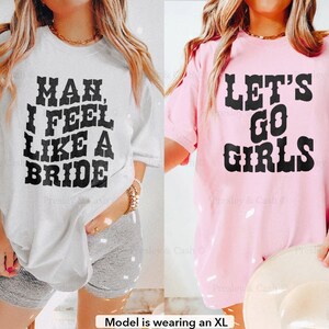 Let's Go Girls Shirt Comfort Colors Bride Shirt Cowgirl Bachelorette Shirts Western TShirt Dress Country Music Top Man I Feel Like A Bride Blossom