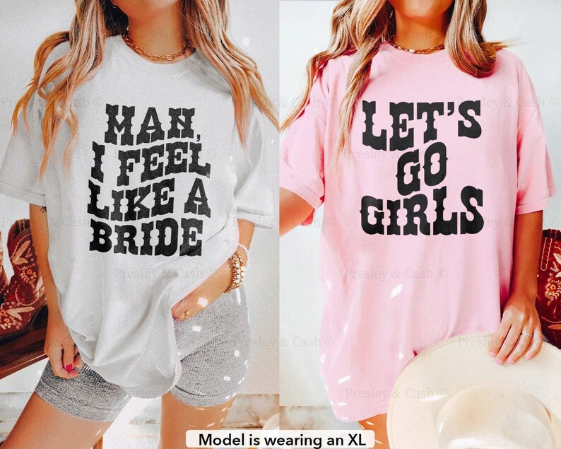Let's Go Girls Shirt Comfort Colors Bride Shirt Cowgirl Bachelorette Shirts Western TShirt Dress Country Music Top Man I Feel Like A Bride Blossom