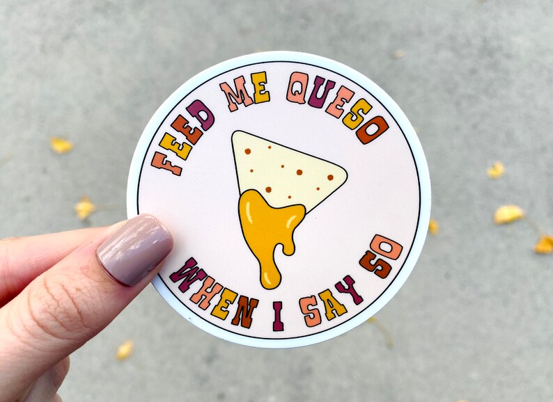 Feed Me Queso When I Say so Sticker Cheese Lover Gift Funny Etsy