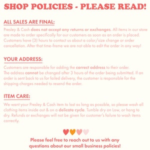 May include: Shop policies for a small business. The text states that all sales are final, customers are responsible for providing the correct address, and items should be washed on a delicate cycle. The text also includes a phone number for customers to contact the business.