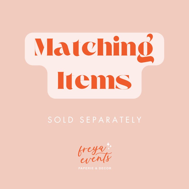 May include: A pink background with a white rounded rectangle containing the text "Matching Items" in orange. Below the rectangle is the text "SOLD SEPARATELY" in white. At the bottom of the image is a logo in orange that says "freya events" with the text "PAPERIE & DECOR" below it.