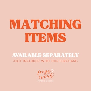 May include: Orange text on a light pink background reads "Matching Items Available Separately -Not Included With This Purchase- freya events Paperie & Decor"