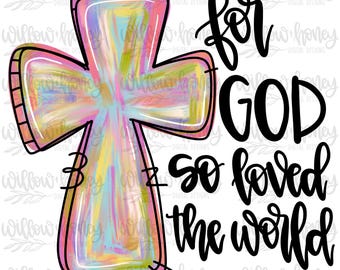May include: A colorful cross design with the words "for GOD so loved the world" in black script. The cross features a watercolor effect with pink, yellow, blue, and green hues, outlined in black.