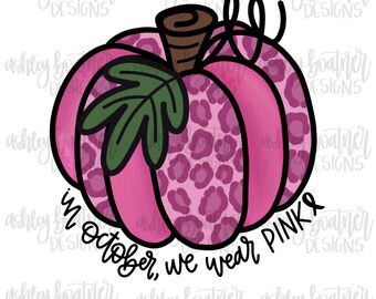 In October We Wear Pink Leopard Pumpkin PNG | Breast Cancer Awareness | Fall Sublimation | Hand Lettered | Digital Download