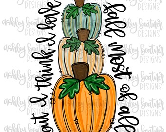 But I Think I Love Fall Most of All | Pumpkin Stack Sublimation Design | Hand Drawn Doodle | Fall PNG | Digital Download | Happy Fall