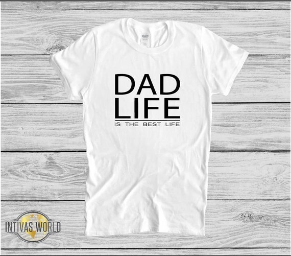 Dad Life is the Best Life funny Dad Shirt fathers Day Shirt fathers Day  Gift gift for Dad daddy Shirt girl Dad sarcastic Quotes Tee -  Canada