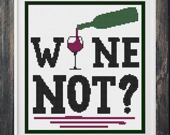 May include: Wine Not? cross stitch pattern with a green wine bottle pouring into a glass of red wine. The text is in black and the background is white.