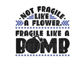 Not Fragile Like A Flower Fragile Like A Bomb Car Window Decal