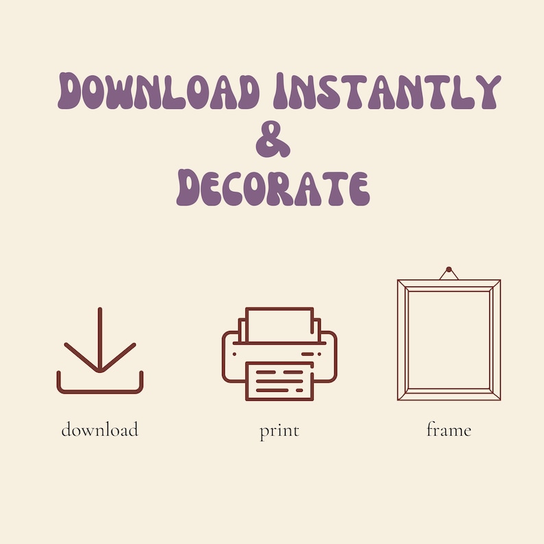 May include: Download, print, and frame your digital artwork instantly.  This graphic shows a download icon, a printer, and a picture frame.