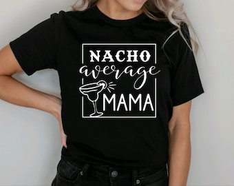 Nacho Your Average Mama|Cinco de Mayo|Nacho Lover|Margaritas|Nachos|Tshirt|Sweatshirt|Spicy Mama