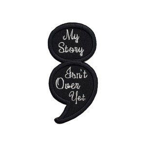 My Story Isn&#39;t Over Yet Semi-Colon Semicolon Embroidered Iron On / Sew On Patch 1.5&quot; x 3.0&quot;