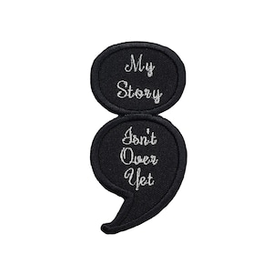 My Story Isn&#39;t Over Yet Semi-Colon Semicolon Embroidered Iron On / Sew On Patch 1.5&quot; x 3.0&quot;