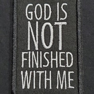 Christian God is Not Finished With Me yet Embroidered Applique Iron on ...
