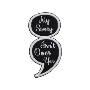 My Story Isn&#39;t Over Yet Semi-Colon Semicolon Embroidered Iron On / Sew On Patch 1.5&quot; x 3.0&quot;