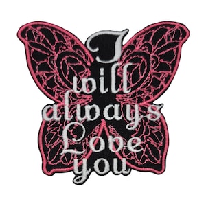 May include: A butterfly-shaped embroidered patch featuring a black background with intricate pink thread detailing on the wings. The white embroidered text in the center of the patch reads, I will always Love you, in a decorative script font.