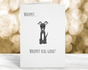 Whippet whippet real good card, Birthday, Father's Day, celebration card for him, Card for her