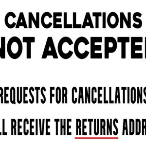 May include: Black and white text on a white background that reads "Cancellations Not Accepted. Requests for cancellations will receive the returns address."