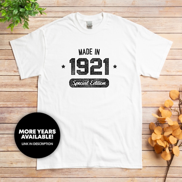 Made in 1921 Shirt - Special Edition, Limited Edition, 102 Year Old Birthday, Custom Year, Grandma Grandpa Mom Dad Parent Gift, Born in 1921