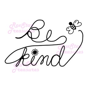 May include: Black and white illustration with the words "Be kind" in a cursive font. A small bee and a daisy are incorporated into the design. The image is on a white background.