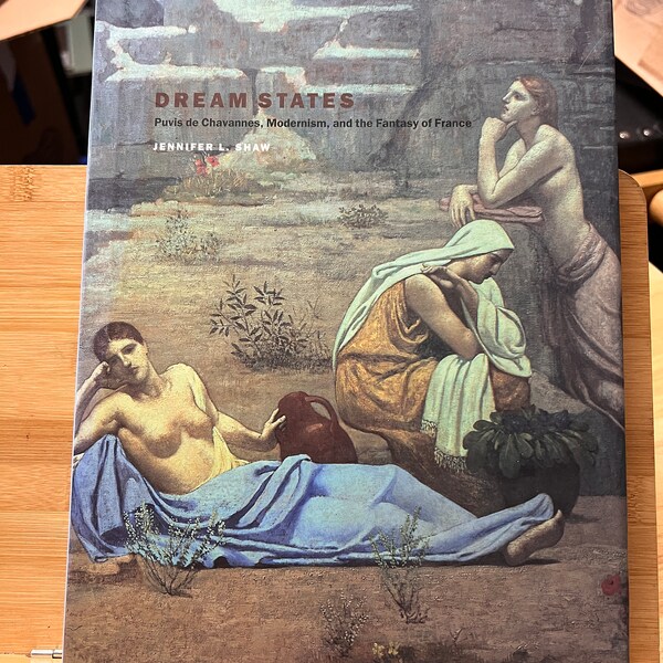 Dream States: Puvis de Chavannes, Modernism, and the Fantasy of France by Jennifer L. Shaw
