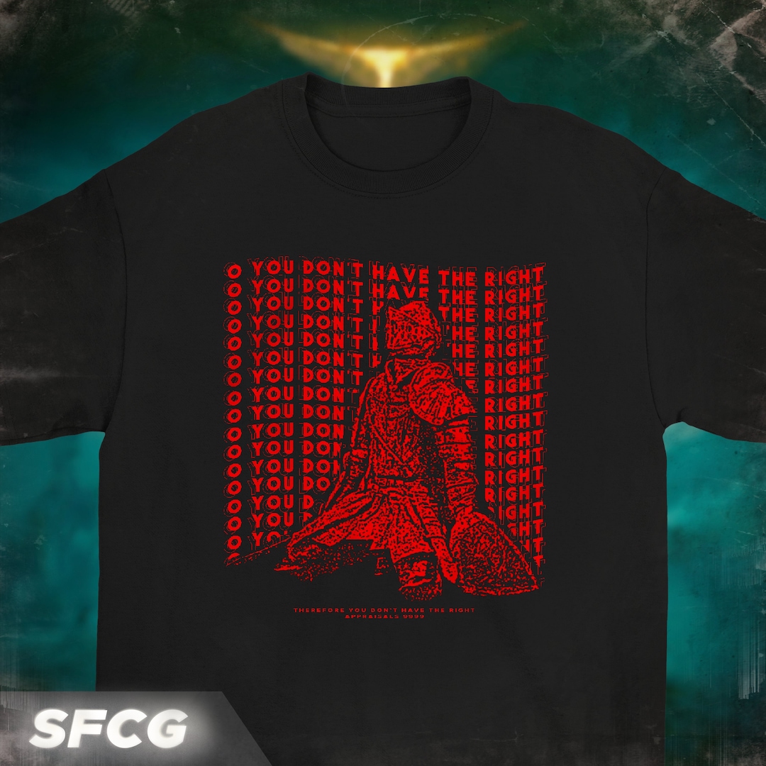 O You Don't Have the Right. Elden Ring Themed T-shirt (unisex) - Etsy