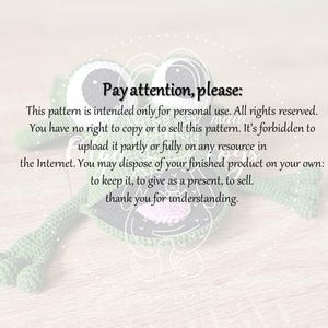 May include: A crocheted green frog with black eyes and a pink flower on its head. The text "Pay attention, please:" is written in black on a white background. This pattern is intended only for personal use. All rights reserved. You have no right to copy or to sell this pattern. It's forbidden to upload it partly or fully on any resource in the Internet. You may dispose of your finished product on your own: to keep it, to give as a present, to sell. thank you for understanding.