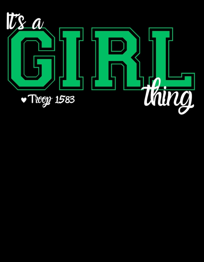 Puede incluir: Fondo negro con la frase "It's a GIRL thing" en blanco y verde. La palabra "GIRL" est&aacute; en letras grandes y en negrita de color verde. Debajo, "Troop 1583" con un s&iacute;mbolo de coraz&oacute;n.