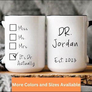 Its Miss Ms Mrs Dr Actually Mug, Custom Graduation Gift, Doctor Coffee Cup, Personalized PHD Mug