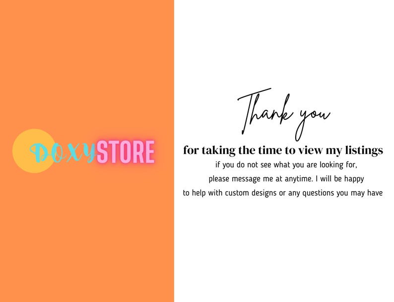 The image is a collage of two images. The left image is an orange background with the text "DEXX STORE" in pink and blue, and the right image is a white background with a message in black text that reads "Thank you for taking the time to view my listings. If you do not see what you are looking for, please message me at anytime. I will be happy to help with custom designs or any questions you may have."