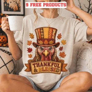May include: Beige t-shirt with a turkey wearing a top hat and autumn leaves. The shirt has the text "THANKFUL & BLESSED" on a banner. The text "9 FREE PRODUCTS" is at the top.