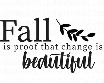Fall is Proof That Change is Beautiful SVG, Fall, Autumn