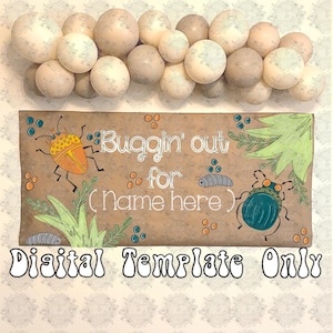 May include: A digital template with the text "Buggin' out for (Name here)" and illustrations of bugs and plants. The template is brown with white text and colorful bug illustrations. A garland of round, cream-colored decorations is above the template.