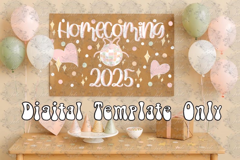 May include: A brown sign with the word "Homecoming" and the year "2025" in white script, decorated with hearts, stars, and a disco ball. The words "Digital Template Only" are written below. Balloons and party decorations are on a wooden table.