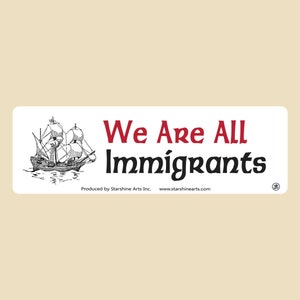 We Are All Immigrants Small Bumper Sticker- immigration, freedom, liberty, justice, tolerance, compassion, liberation, dreamers