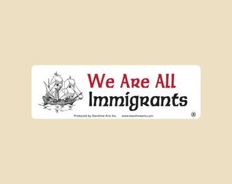 We Are All Immigrants Small Bumper Sticker- immigration, freedom, liberty, justice, tolerance, compassion, liberation, dreamers