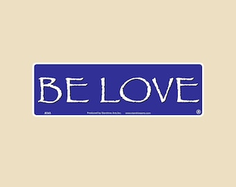 Be Love Small Bumper Sticker- love, compassion, romance, kindess, mindfulness, spiritual, spirituality, kind, love, hippie, peace