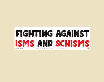 Fighting Against Isms and Schisms Large OR Small Bumper Sticker- car sticker, laptop sticker, vinyl sticker, decal