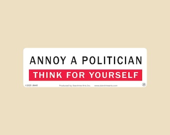 Annoy A Politician Think For Yourself Large OR Small Bumper Sticker- politics, political, election, laptop sticker, car sticker, decal