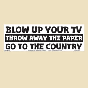 Blow Up Your TV, Throw Away Your Paper, Go To The Country Large OR Small Bumper Sticker-laptop sticker, vinyl sticker, decal