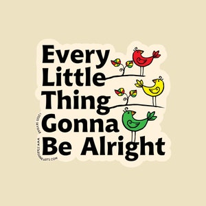Every Little Thing Gonna Be Alright Die Cut Sticker- car sticker, bumper sticker, laptop sticker, decal