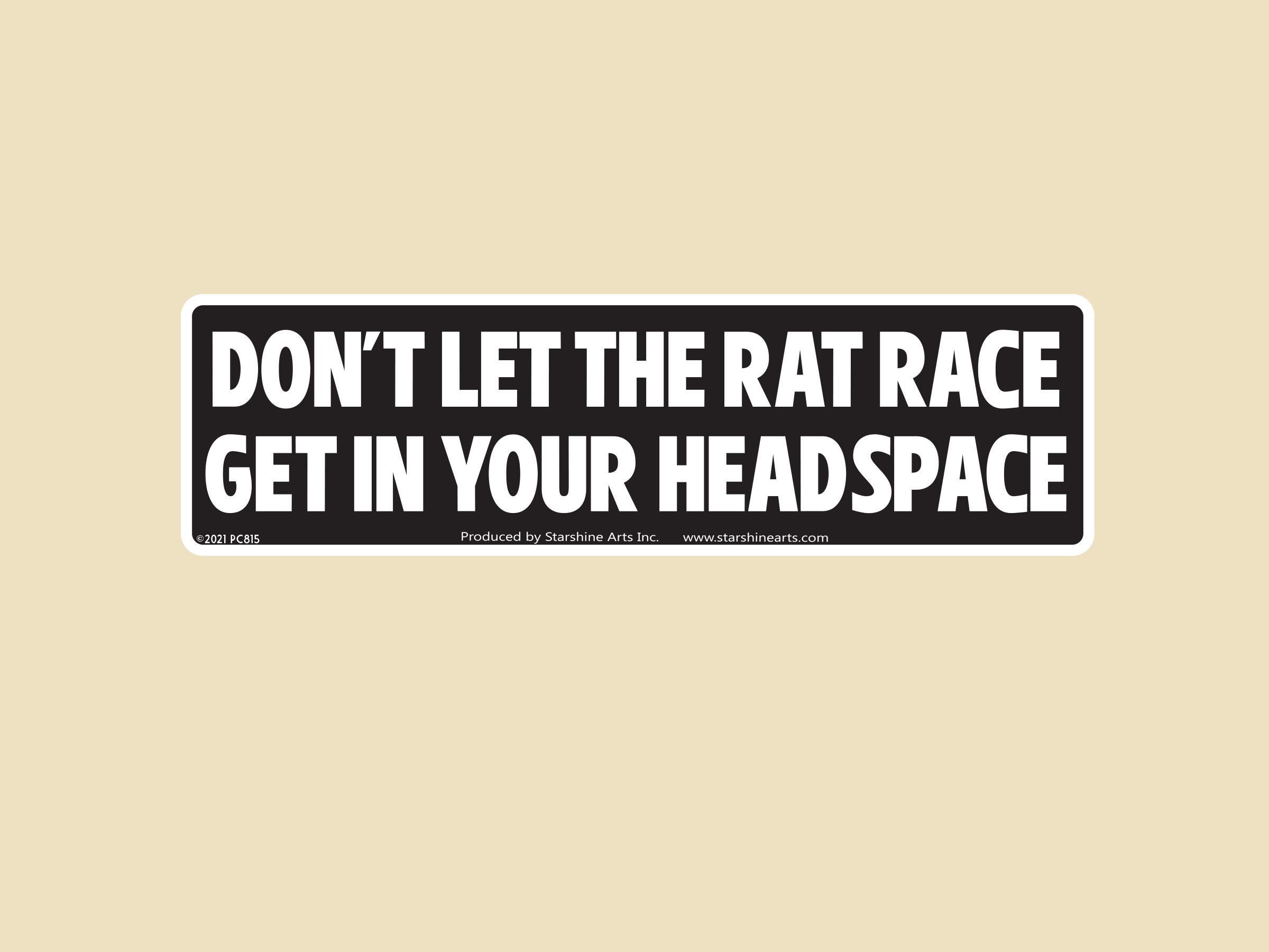 Don't Let The Rat Race Get In Your Headspace Large OR Small Bumper Sticker- car sticker, laptop sticker, vinyl sticker, decal