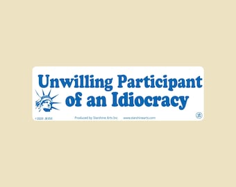 Unwilling Participant Of An Idiocracy Large OR Small Bumper Sticker- car sticker, laptop sticker, vinyl sticker, decal