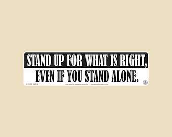 May include: Black and white sticker with the text "STAND UP FOR WHAT IS RIGHT, EVEN IF YOU STAND ALONE."  The sticker also includes the copyright information "©2020 J109" and "Produced by Starshine Arts Inc. www.starshinearts.com".