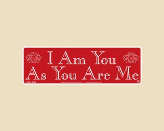 I Am You As You Are Me Small OR Large Bumper Sticker- car sticker, laptop sticker, vinyl sticker, decal