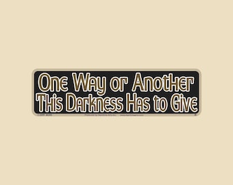 One Way or Another This Darknes Has to Give Small OR Large Bumper Sticker- car sticker, laptop sticker, vinyl, decal