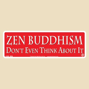 ZEN BUDDHISM  Don&#39;t Even Think About It Small OR Large Bumper Sticker- car sticker, laptop sticker, vinyl sticker, decal