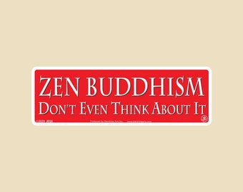 ZEN BUDDHISM  Don't Even Think About It Small OR Large Bumper Sticker- car sticker, laptop sticker, vinyl sticker, decal