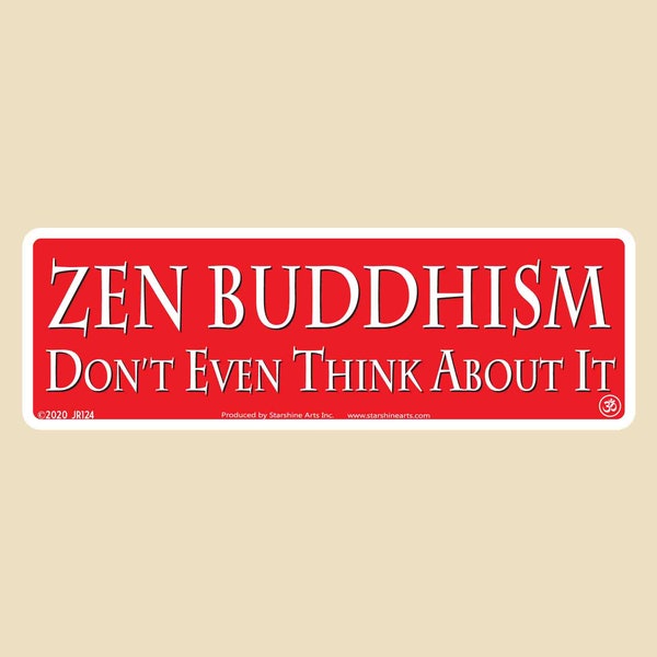 ZEN BUDDHISM  Don't Even Think About It Small OR Large Bumper Sticker- car sticker, laptop sticker, vinyl sticker, decal